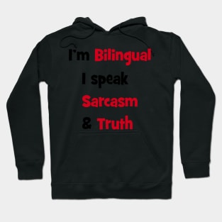 I'm bilingual - I speak sarcasm & truth Hoodie